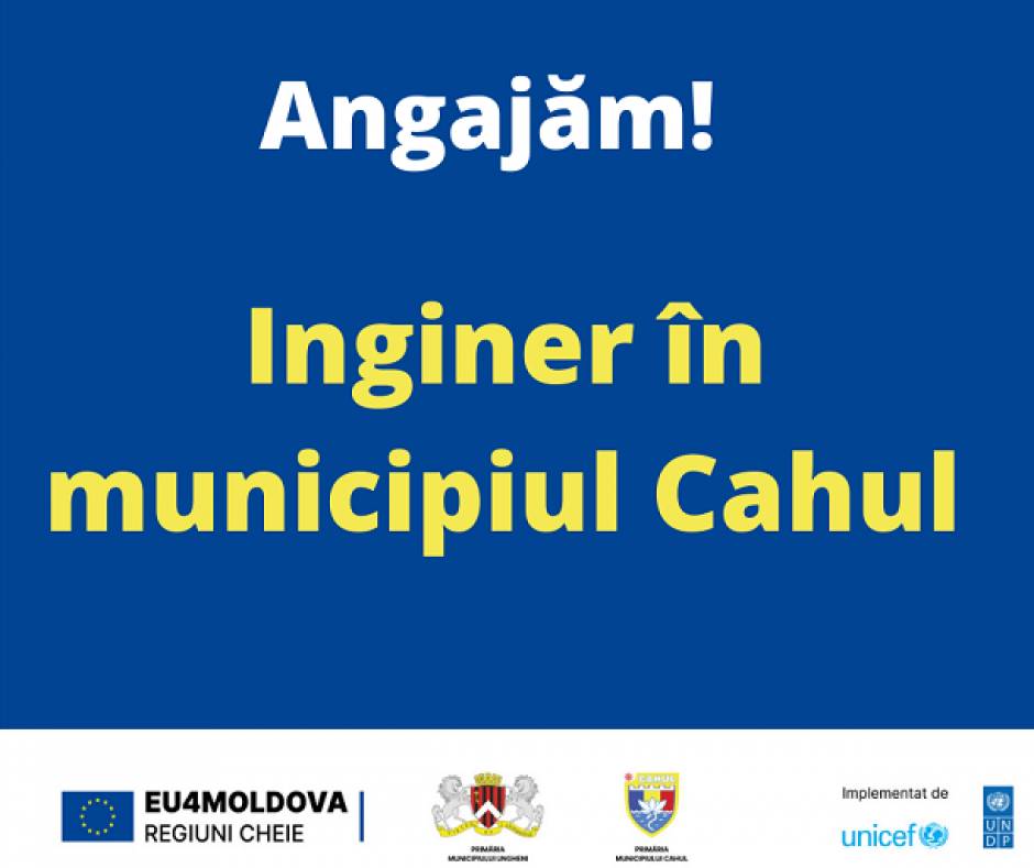 Programul EU4Moldova: Regiuni-cheie angajează inginer local pentru municipiul Cahul.