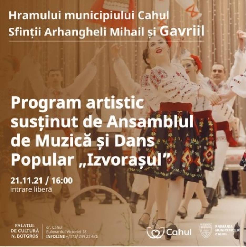 De Hramul municipiului Cahul - 21 noiembrie, 16:00 vă invităm în sala mare a palatului, la programul artistic susținut de Ansamblul de Muzică și Dans Popular „Izvorașul”.
